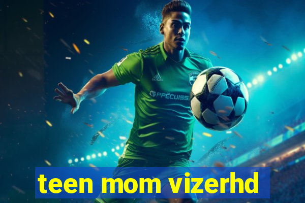 teen mom vizerhd